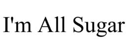 I'M ALL SUGAR trademark