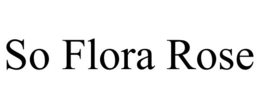 SO FLORA ROSE trademark