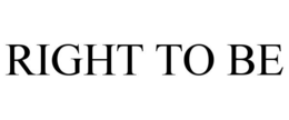 RIGHT TO BE trademark
