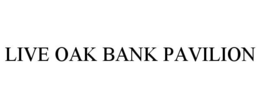 LIVE OAK BANK PAVILION trademark
