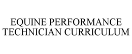 EQUINE PERFORMANCE TECHNICIAN CURRICULUM trademark