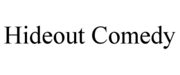 HIDEOUT COMEDY trademark