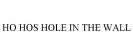 HO HOS HOLE IN THE WALL trademark
