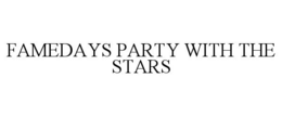 FAMEDAYS PARTY WITH THE STARS trademark