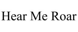 HEAR ME ROAR trademark