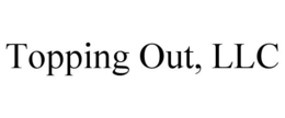 TOPPING OUT, LLC trademark