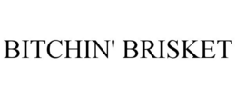 BITCHIN' BRISKET trademark