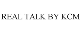 REAL TALK BY KCM trademark