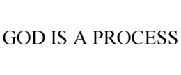 GOD IS A PROCESS trademark