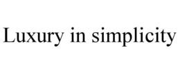 LUXURY IN SIMPLICITY trademark