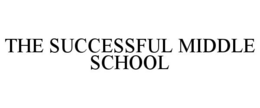 THE SUCCESSFUL MIDDLE SCHOOL trademark