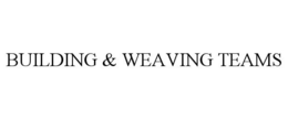 BUILDING & WEAVING TEAMS trademark