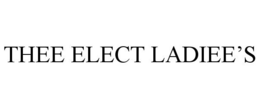 THEE ELECT LADIEE'S trademark
