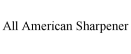 ALL AMERICAN SHARPENER trademark