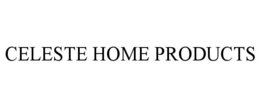 CELESTE HOME PRODUCTS trademark