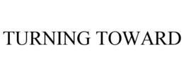 TURNING TOWARD trademark