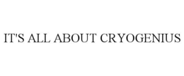IT'S ALL ABOUT CRYOGENIUS trademark