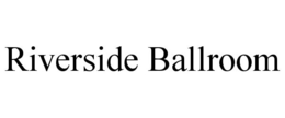 RIVERSIDE BALLROOM trademark