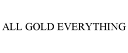ALL GOLD EVERYTHING trademark