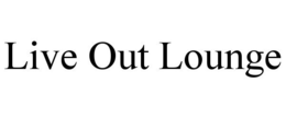 LIVE OUT LOUNGE trademark