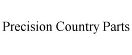 PRECISION COUNTRY PARTS trademark