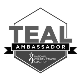 TEAL AMBASSADOR NATIONAL OVARIAN CANCER COALITION trademark