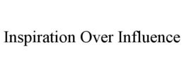 INSPIRATION OVER INFLUENCE trademark