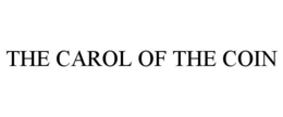 THE CAROL OF THE COIN trademark