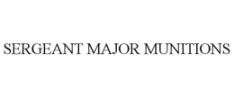 SERGEANT MAJOR MUNITIONS trademark