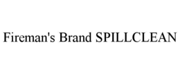 FIREMAN'S BRAND SPILLCLEAN trademark