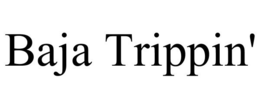 BAJA TRIPPIN' trademark