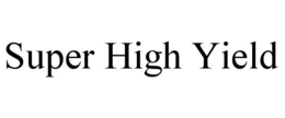 SUPER HIGH YIELD trademark