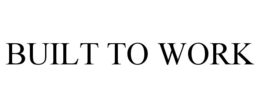 BUILT TO WORK trademark
