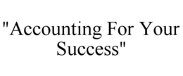 "ACCOUNTING FOR YOUR SUCCESS" trademark
