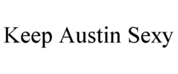 KEEP AUSTIN SEXY trademark