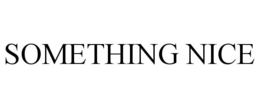 SOMETHING NICE trademark