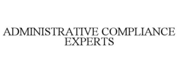 ADMINISTRATIVE COMPLIANCE EXPERTS trademark