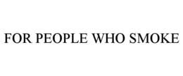 FOR PEOPLE WHO SMOKE trademark