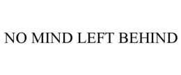 NO MIND LEFT BEHIND trademark