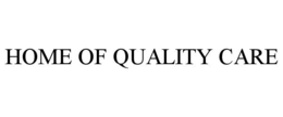 HOME OF QUALITY CARE trademark