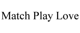 MATCH PLAY LOVE trademark