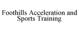 FOOTHILLS ACCELERATION AND SPORTS TRAINING trademark