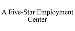 A FIVE-STAR EMPLOYMENT CENTER trademark
