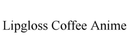 LIPGLOSS COFFEE ANIME trademark