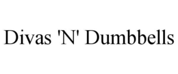 DIVAS 'N' DUMBBELLS trademark