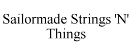 SAILORMADE STRINGS 'N' THINGS trademark