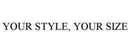 YOUR STYLE, YOUR SIZE trademark