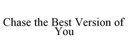 CHASE THE BEST VERSION OF YOU trademark