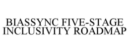 BIASSYNC FIVE-STAGE INCLUSIVITY ROADMAP trademark