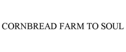 CORNBREAD FARM TO SOUL trademark